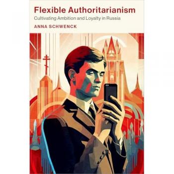 Flexible Authoritarianism : Cultivating Ambition and Loyalty in Russia
