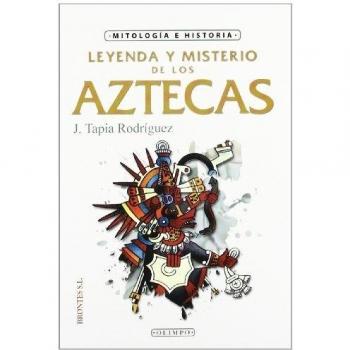 LEYENDA Y MISTERIO DE LOS AZTECAS