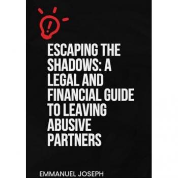 Escaping the Shadows: A Legal and Financial Guide to Leaving Abusive Partners: A Legal and Financial Guide to Leaving Abusive Partners: