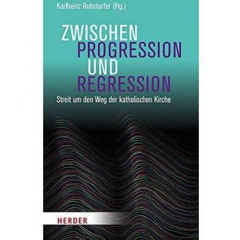 Ruhstorfer, Professor Karlheinz Zwischen Progression Und Regression: Streit Um Den Weg Der Katholischen Kirche