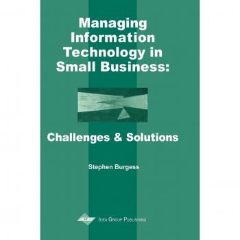 Managing Information Technology in Small Businesses: Challenges and Solutions