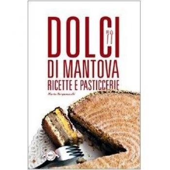 Dolci di Mantova. Ricette e pasticcerie