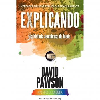 Pawson, David: EXPLICANDO La historia asombrosa de Jesús