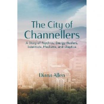 The City of Channellers: A Story of Psychics, Energy Healers, Scientists, Mediums, and Skeptics