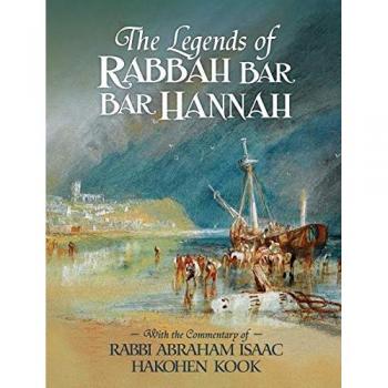 The Legends of Rabbah Bar Bar Hannah with the Commentary of Rabbi Abraham Isaac Hakohen Kook
