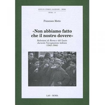 Non abbiamo fatto che il nostro dovere. Salesiani di Roma e del Lazio durante l'occupazione tedesca