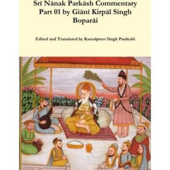 Srī Nānak Parkāsh Commentary Part 01 by Giānī Kirpāl Singh Boparāi