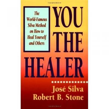 You the Healer: The World-Famous Silva Method on How to Heal Yourself (World-Famous Silva Method on How to Heal Yourself and Others)