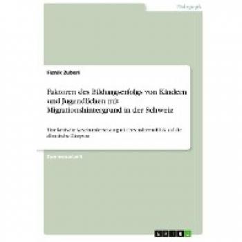 Faktoren des Bildungserfolgs von Kindern und Jugendlichen mit Migrationshintergrund in der Schweiz: Eine kritische Auseinandersetzung mit besonderem Blick auf die albanische Diaspora