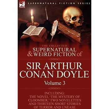 The Collected Supernatural and Weird Fiction of Sir Arthur Conan Doyle