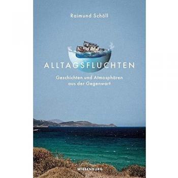 Alltagsfluchten: Geschichten und Atmosphären aus der Gegenwart