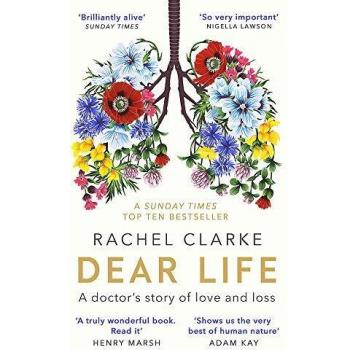 Dear Life: A Doctor’s Story of Love, Loss and Consolation