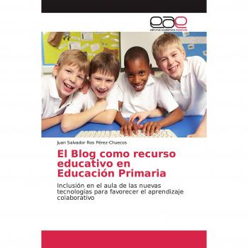 El Blog como recurso educativo en Educación Primaria: Inclusión en el aula de las nuevas tecnologías para favorecer el aprendizaje colaborativo