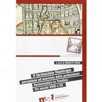 Il farmacista filantropo. Percezione ed esercizio della professione farmaceutica in Trentino fra secolo XVIII e XX