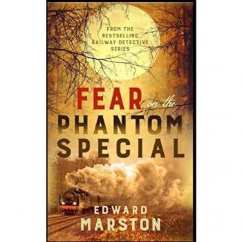 Marston, E: Fear on the Phantom Special: Dark deeds for the Railway Detective to investigate