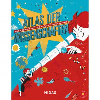 Atlas der Wissenschaften: Das große Buch der Naturwissenschaften (Midas Kinderbuch) Vom Urknall bis zur Evolution: Wissen für clevere Kids. Ein ... für Kinder ab 10 (Midas Kindersachbuch)