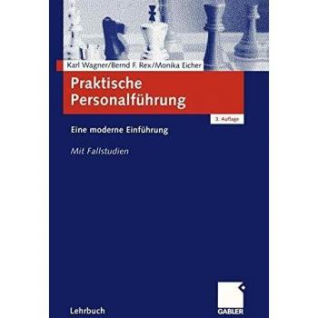 Karl Wagner Praktische Personalführung: Eine Moderne Einführung. Mit Fallstudien