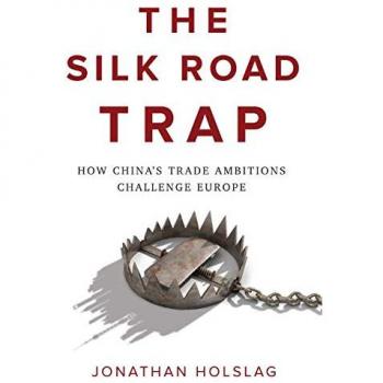 The Silk Road Trap: How China's Trade Ambitions Challenge Europe by Jonathan...
