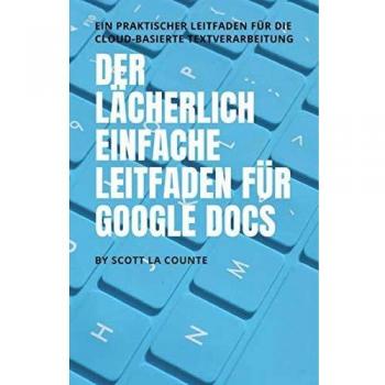 La Counte, Scott: Der lächerlich einfache Leitfaden für Google Docs