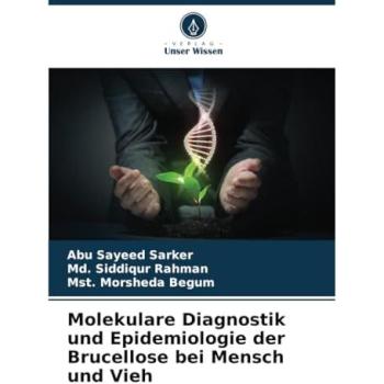 Sarker, Abu Sayeed: Molekulare Diagnostik und Epidemiologie der Brucellose bei Mensch und Vieh