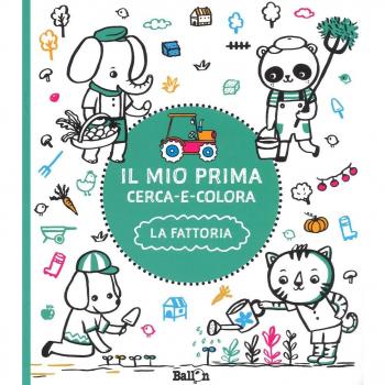 FATTORIA. IL MIO PRIMO CERCA E COLORA. EDIZ. A COLORI (LA) AA.VV.