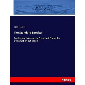 The Standard Speaker: Containing Exercises in Prose and Poetry for Declamation in Schools