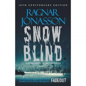 Snowblind: 10th Anniversary Edition : The Iconic Nordic Noir Bestseller NOW in 10th Anniversary edition, including NEW Dark Iceland series prequel, Fadeout by Jonasson, Ragnar