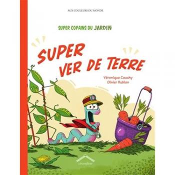 Véronique Cauchy Super Copains Du Jardin : Super Ver De Terre