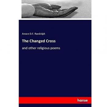 The Changed Cross: and other religious poems