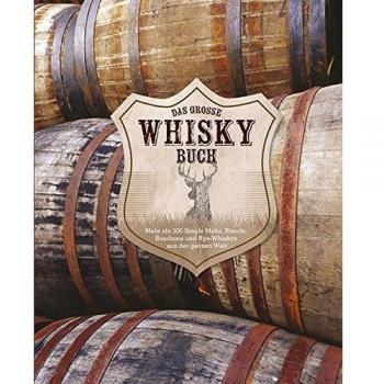 Parragon Das Große Whisky Buch: Mehr Als 200 Single Malts, Blends, Bourbons Und Rye-Whiskys Aus Der Ganzen Welt