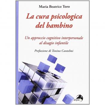 La cura psicologica del bambino. Un approccio cognitivo interpersonale al disagio infantile