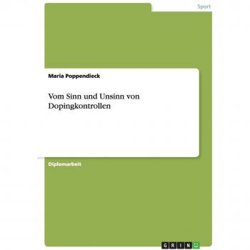 Vom Sinn und Unsinn von Dopingkontrollen: Diplomarbeit