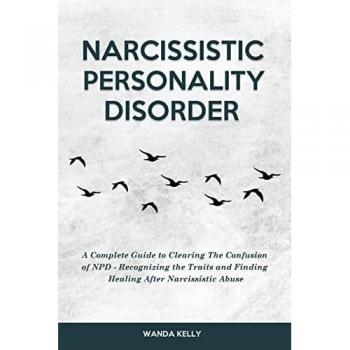Narcissistic Personality Disorder: A Complete Guide to Clearing The Confusion of NPD
