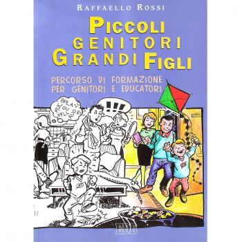 Piccoli genitori grandi figli. Percorso di formazione per genitori e educatori