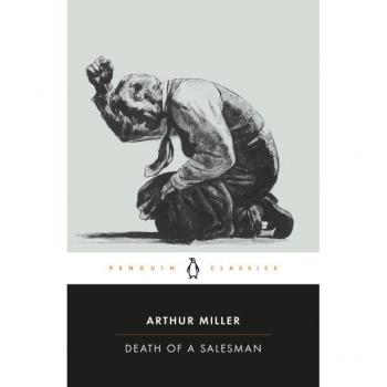 Death of a Salesman : Certain Private Conversations in Two Acts and a Requiem, by Arthur Miller