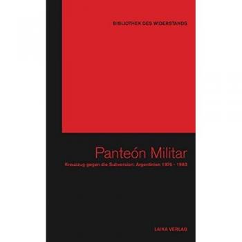 Panteón Militar: Kreuzzug gegen die Subversion: Argentinien 1976