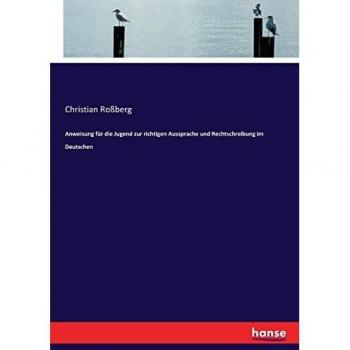 Anweisung für die Jugend zur richtigen Aussprache und Rechtschreibung im Deutschen
