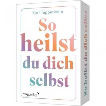 So Heilst Du Dich Selbst: 55 Impulse Für Ein Zufriedenes Und Glückliches Leben. Bestsellerautor Kurt Tepperwein Erklärt Tools Zur Auflösung Von Blockaden, Traumata. Für Selbstheilung