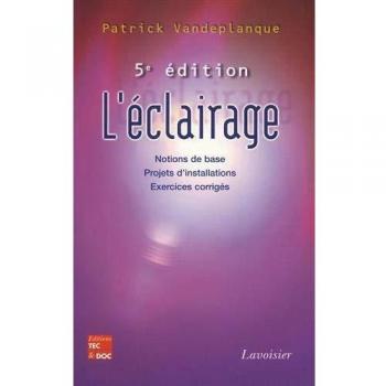 L'éclairage: Notions de base, projets d'installations, exercices corrigés (5° Éd.)