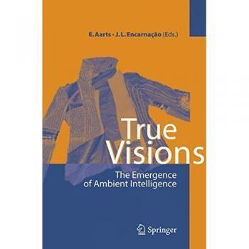True Visions. The Emergence of Ambient Intelligence