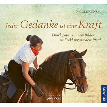 Jeder Gedanke ist eine Kraft: Durch positive innere Bilder im Einklang mit dem Pferd