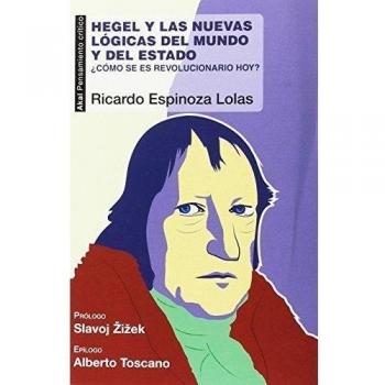 Hegel y las nuevas lógicas del mundo y del Estado: ¿Cómo se es revolucionario hoy? (Tapa blanda con solapas).