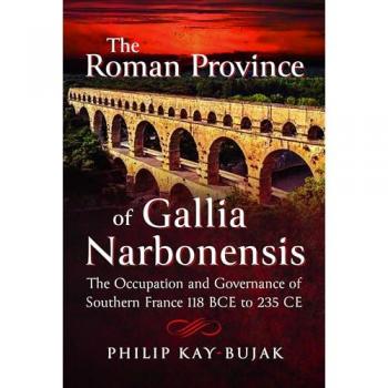Philip Kay-Bujak The Roman Province of Gallia Narbonensis