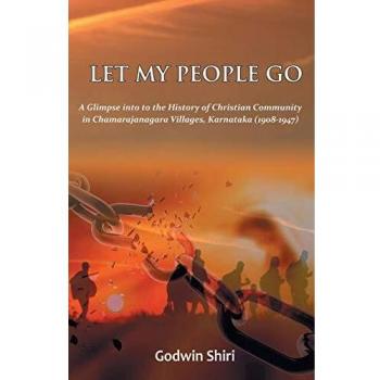 Let My People Go: A Glimpse into the History of Christian Communtity in Chamarajanagara Villages, Karnataka