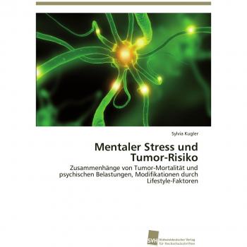 Mentaler Stress und Tumor-Risiko: Zusammenhänge von Tumor-Mortalität und psychischen Belastungen, Modifikationen durch Lifestyle-Faktoren