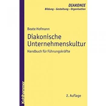 Diakonische Unternehmenskultur: Handbuch für Führungskräfte
