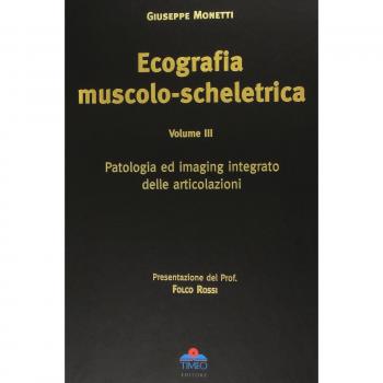 Ecografia muscolo-scheletrica. Patologia ed imaging integrato delle articolazioni (Vol. 3)