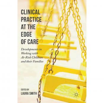 Clinical Practice at the Edge of Care: Developments in Working with At-Risk Children and their Families