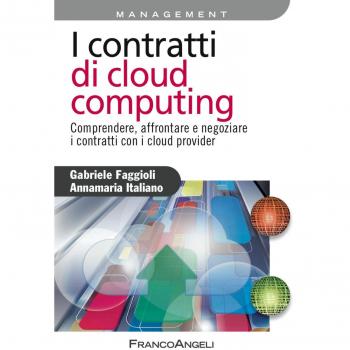 I contratti di cloud computing. Comprendere, affrontare e negoziare i contratti con i cloud provider