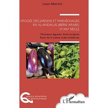 Apogée des jardins et maraîchages en al-Andalus (Ibérie arabe) Xe-XIVe siècle: Nouveaux légumes, fruits et épices Essor de la cuisine arabo-andalouse